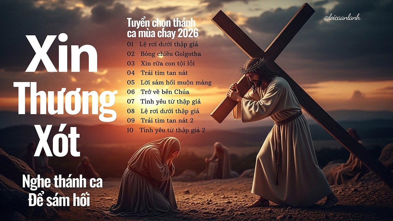 Lệ Rơi Dưới Thập Giá - 10 Bản Thánh Ca Mùa Chay Chữa Lành Tâm Hồn