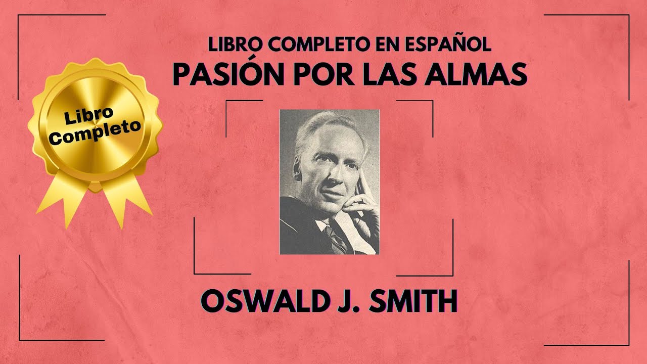 Libro Completo en español PASIÓN POR LAS ALMAS de Oswald J. Smith