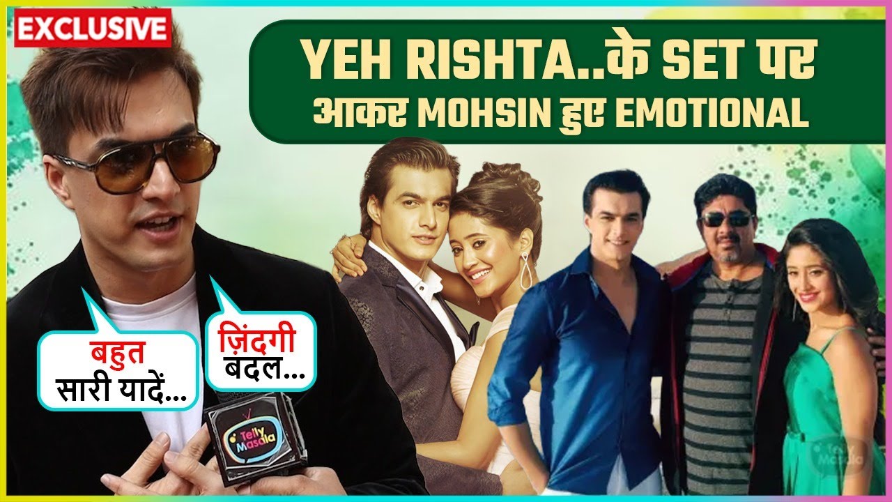 Mohsin Khan Aka Kartik Gets Emotional After Visiting On Yeh Rishta Set, Says 'Meri Life Badal..'