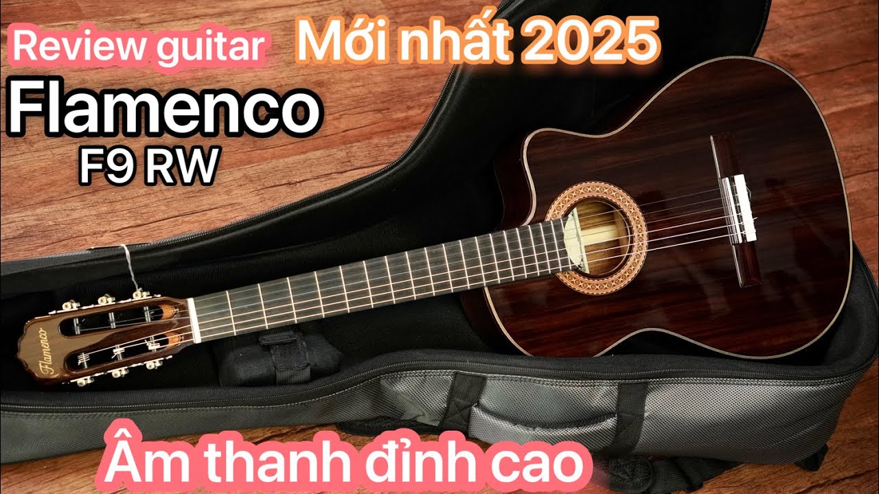 Review guitar Flamenco F9 RW mới nhất 2025. Âm thanh cực đỉnh