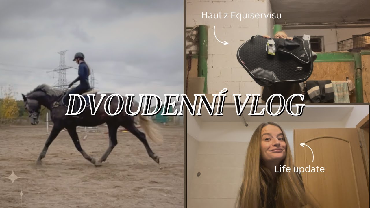 Dvoudenní vlog // Haul z Equiservisu a celkový life update