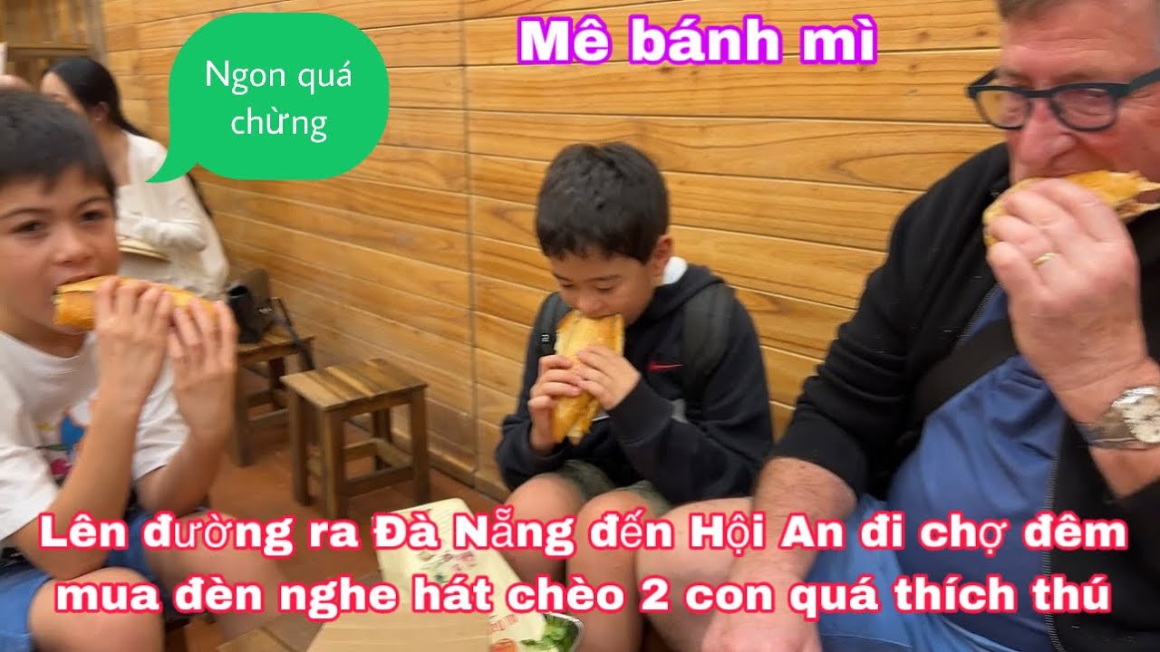 Lên đường đi Đà Nẵng đến Hội An đi chợ đêm xem đèn nghe chèo, ăn bánh mì All day các con thích mê