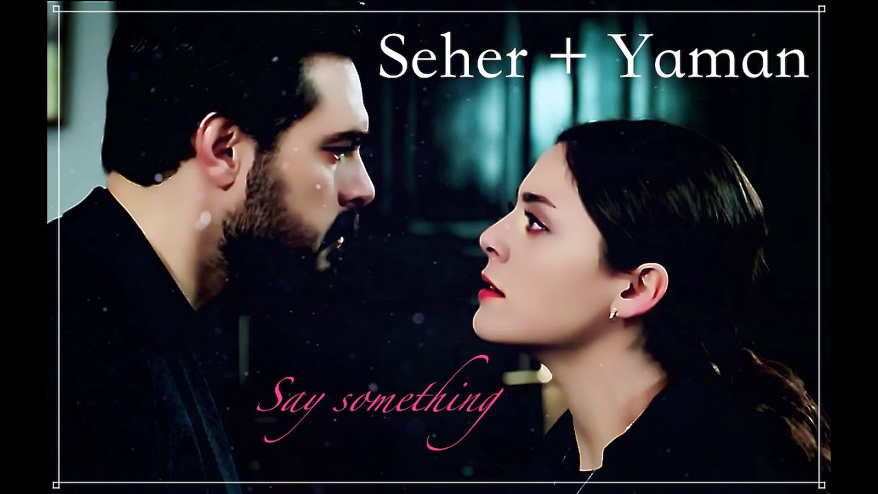 Seher + Yaman // Say something #Sehyam