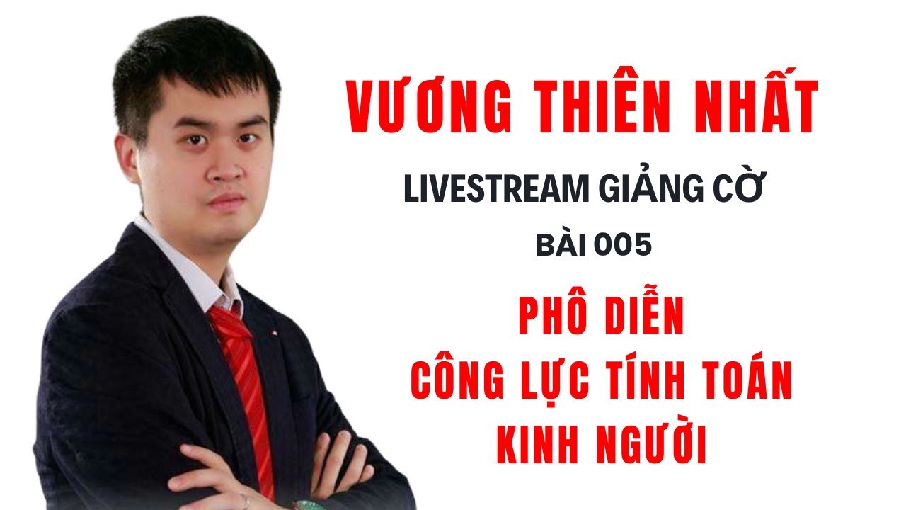 Vương Thiên Nhất Livestream Giảng Cờ - Bài 005 Phô Diễn Công Lực Tính Toán Kinh Người