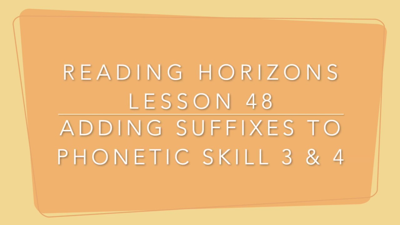Reading Horizons Lesson 48 (Adding Suffixes to Phonetic Skill 3 & 4)