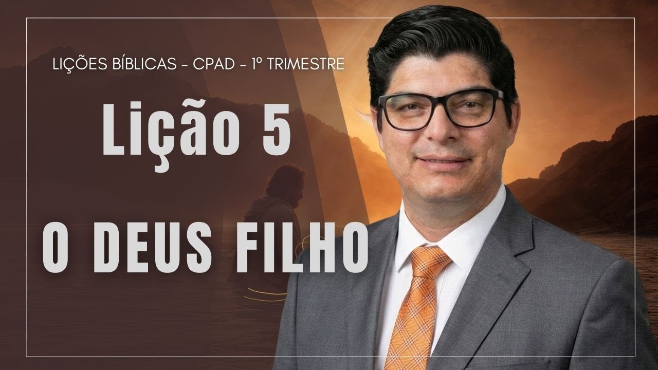 LIÇÃO 5 I O DEUS FILHO I  EBD I PR. EPAMINONDAS FONSECA