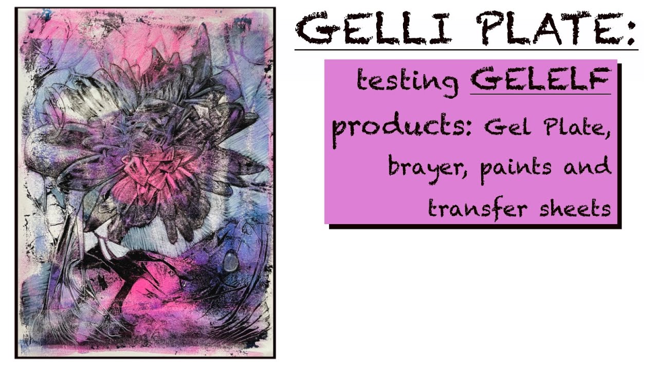 GELLI PLATE: testing GELELF products - Gel plate, brayer, paints & transfer sheets