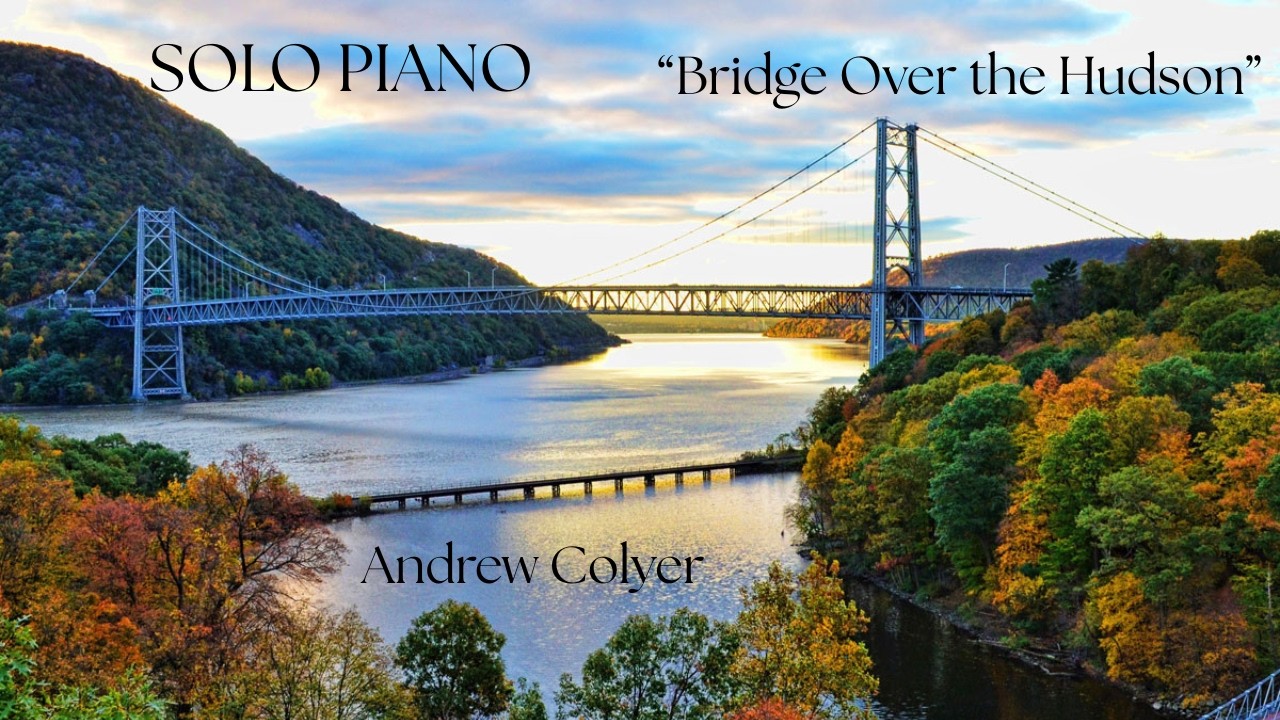 BRIDGE OVER THE HUDSON - Andrew Colyer [Cinematic Video] | Uplifting Positive Emotional Piano