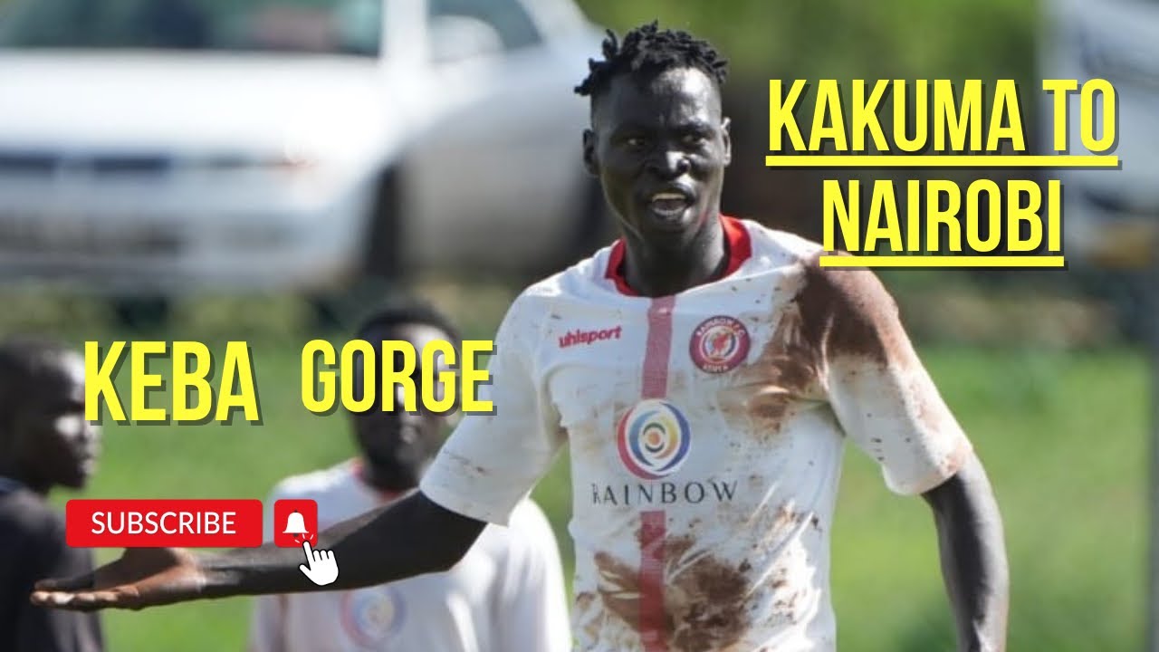 From The dusty streets of Kakuma to vibrant pitches of Nairobi Keba Gorge