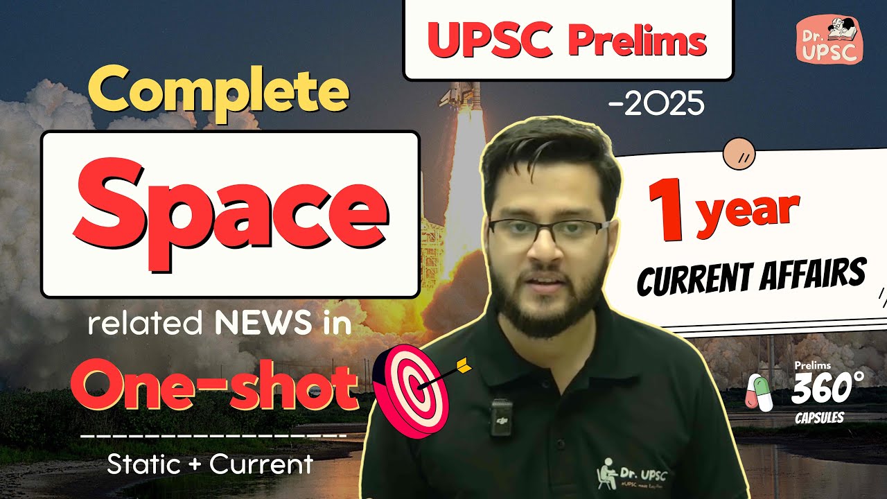 🔥Sci-tech yearly Current Affairs |Part-1: Space| UPSC Prelims-2025 | 360 degree 💊 by Dr. UPSC