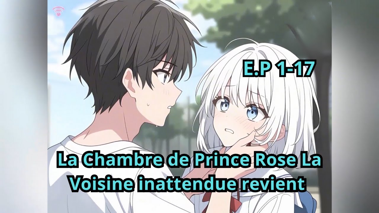 E.P 1 - 17 | La Chambre de Prince Rose La Voisine inattendue revient
