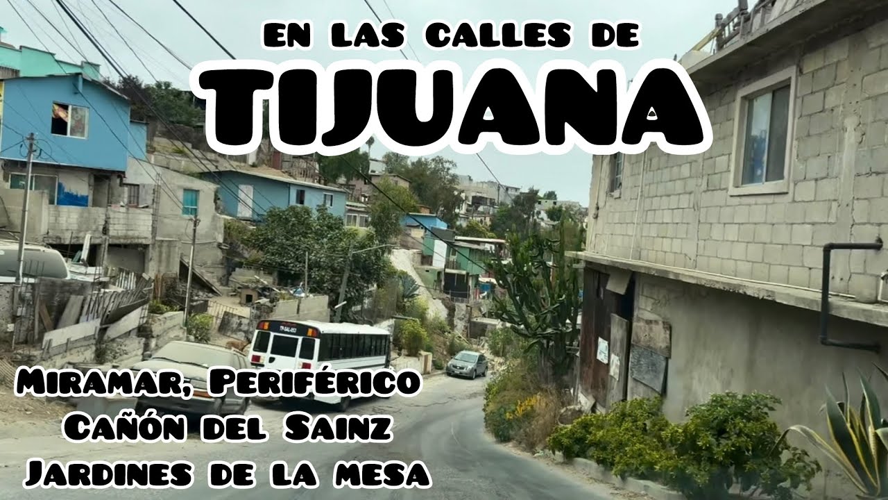 Miramar, Periférico, Cañón del Sainz, Jardines de la Mesa | En las calles de Tijuana 
