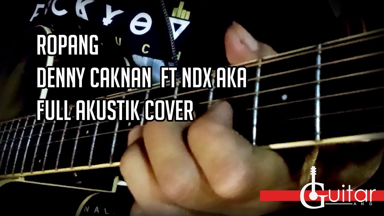 ROPANG - DENNY CAKNAN Ft NDX AKA.AKUSTIK COVER