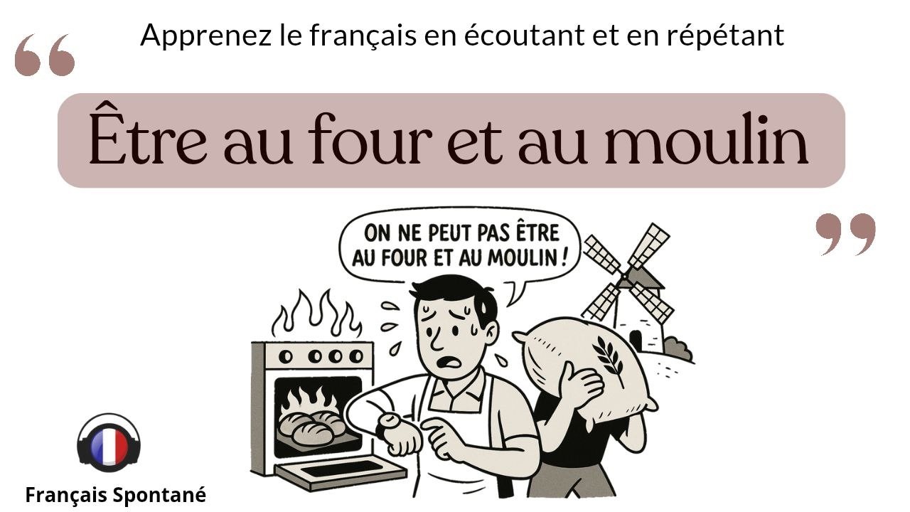 Etre au four et au moulin … vraiment possible? #فرنسي