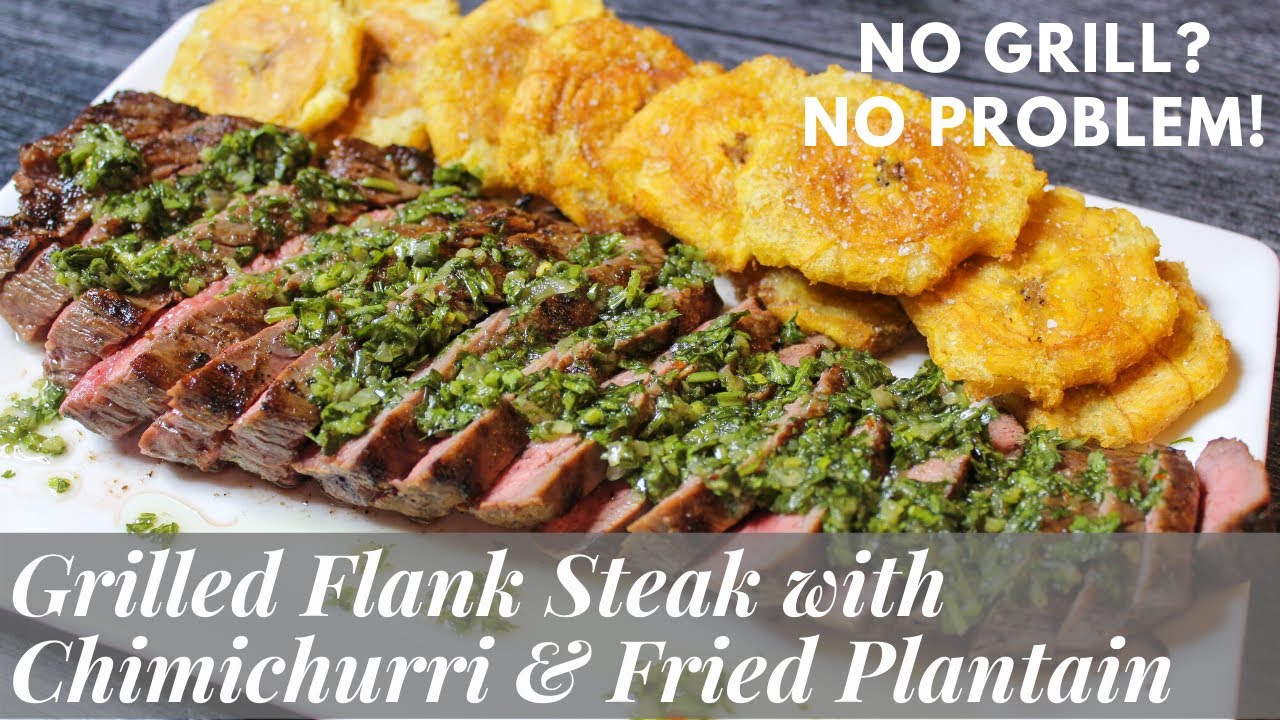 GRILLED FLANK STEAK TOPPED WITH CHIMICHURRI SERVED WITH FRIED PLANTAIN | Using A Cast Iron Grill Pan