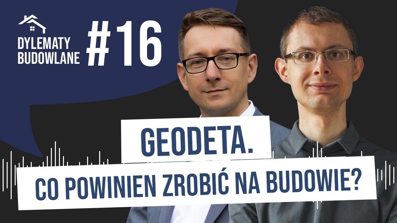 Geodeta. Co powinien zrobić na budowie? Dylematy budowlane #16