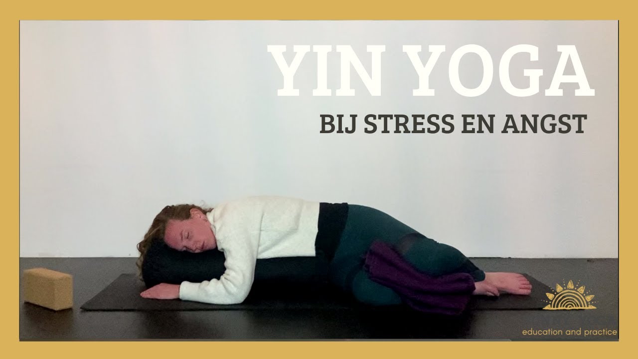 Yin Yoga bij stress en angst, voor diepe ontspanning en innerlijke rust