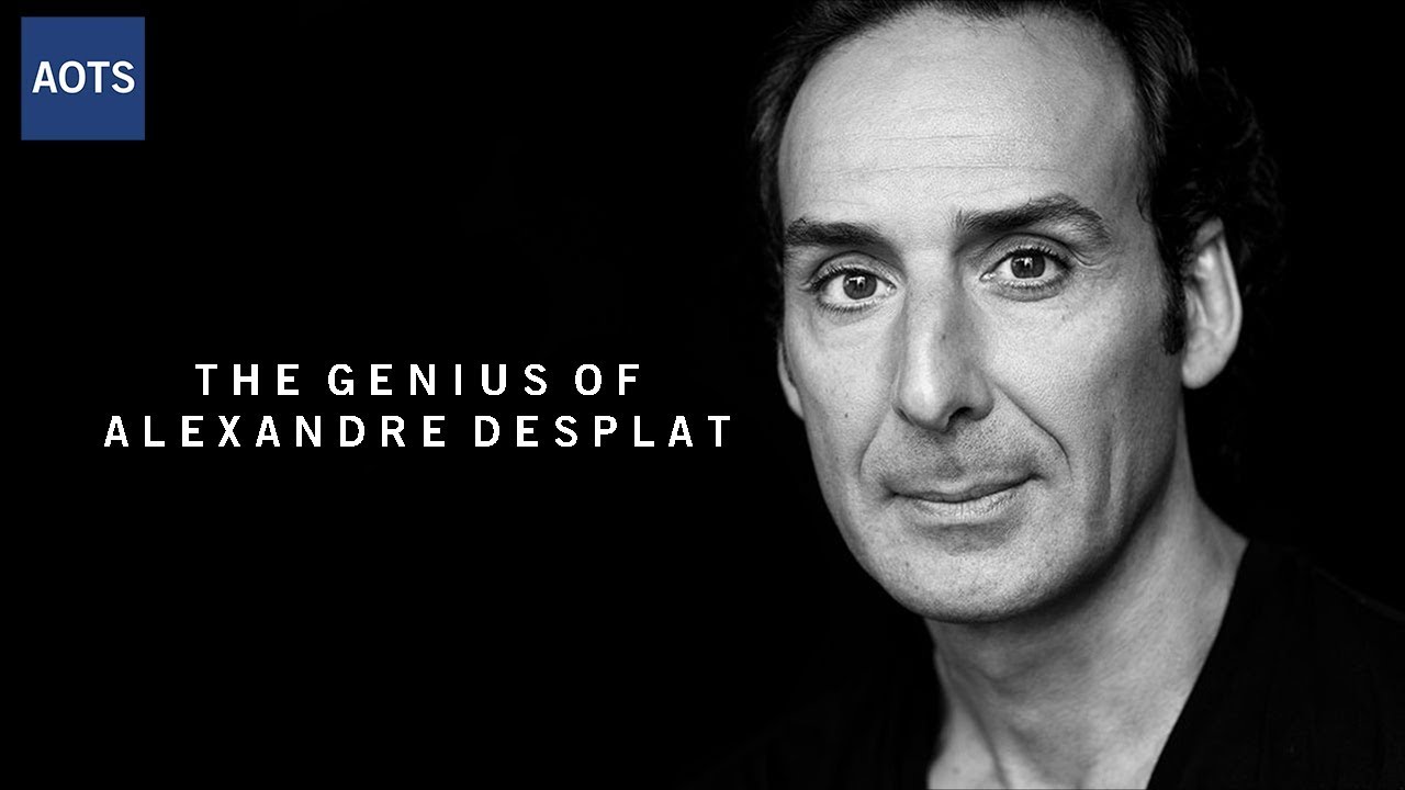 The Genius of Alexandre Desplat