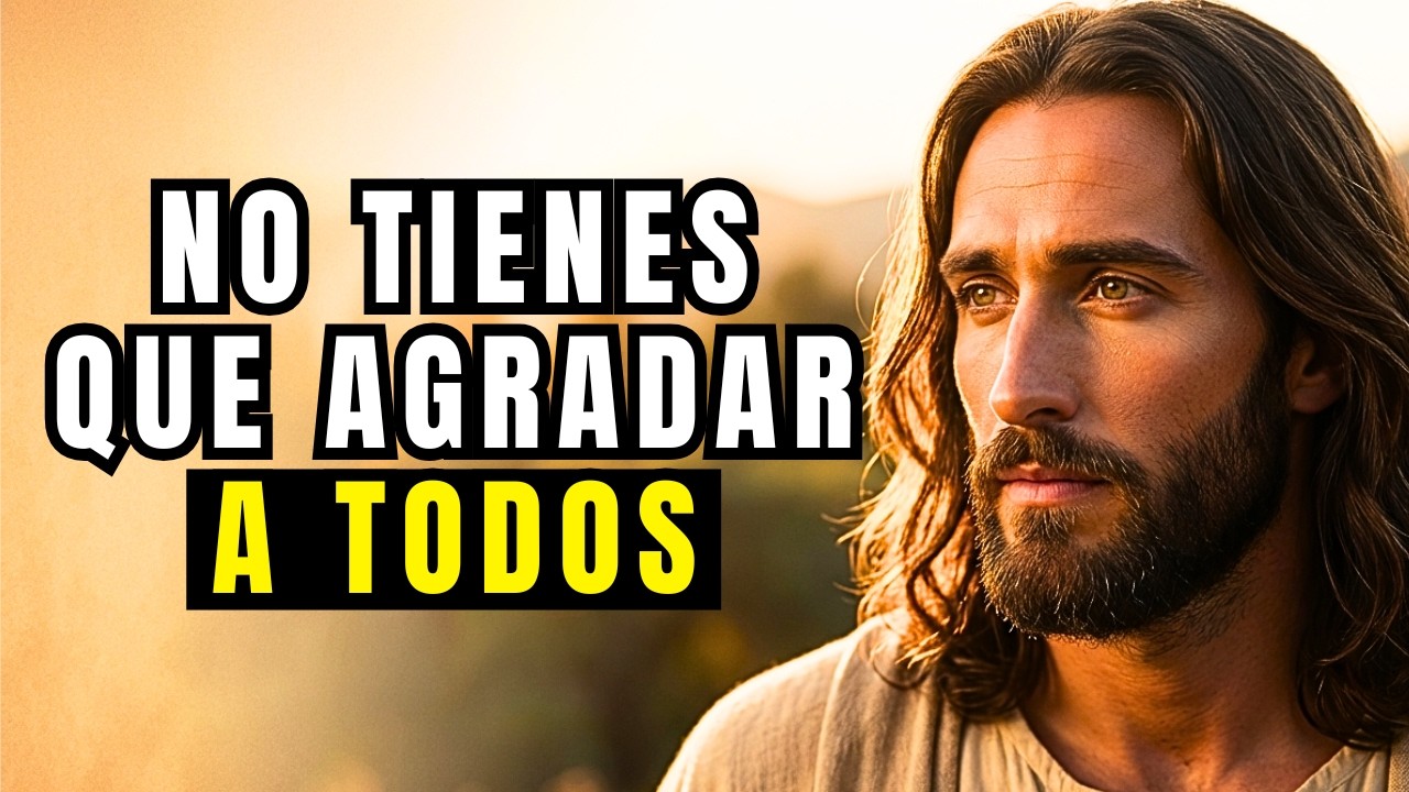 DIOS TE DICE HOY: no te PIERDAS tratando de AGRADAR a todos