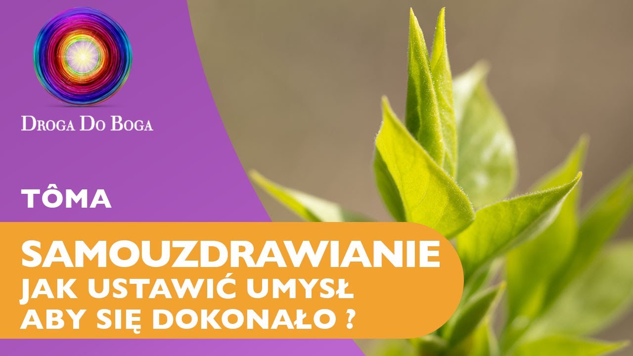 (Samouzdrawianie) - jak ustawić sw&oacute;j umysł aby się dokonało?  - T&ocirc;ma