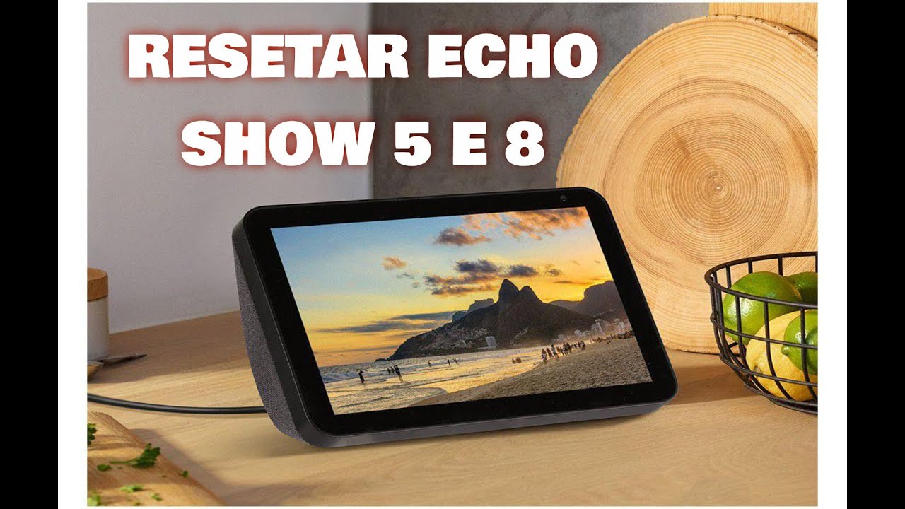 Como resetar de f&aacute;brica Echo show 5 e 8