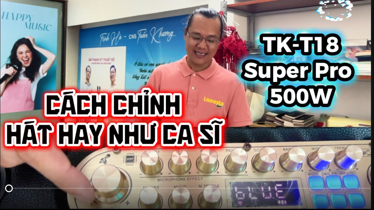 Cách chỉnh hát hay như Ca Sĩ 😎 dành cho loa TK-T18 super Pro 500W