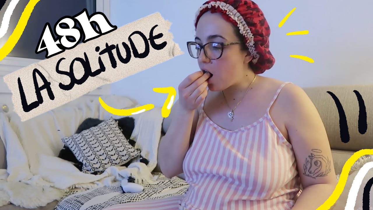 48H DANS MA VIE SANS FILTRE (La solitude)