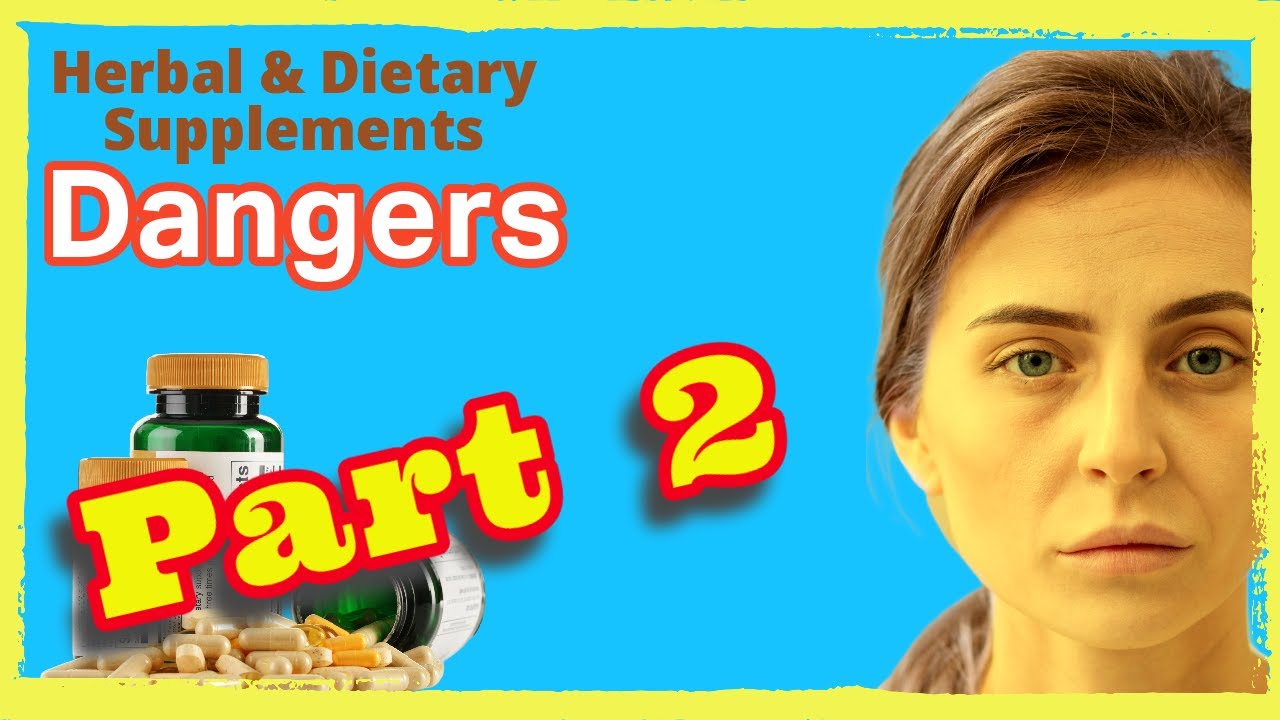Dangers of Herbal and Dietary Supplements - Part 2