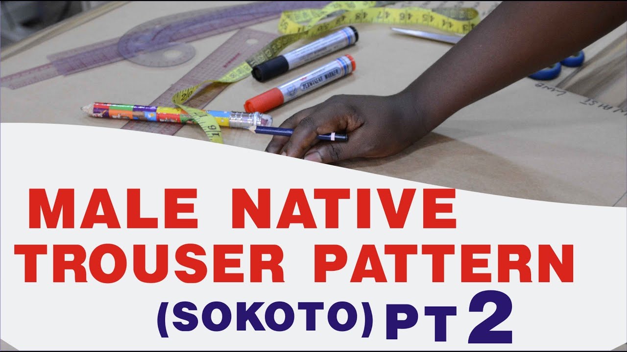HOW TO DRAFT A MALE NATIVE TROUSER PATTERN || SOKOTO || AFRICAN TROUSER || TROUSER CUTTING (PART 2)