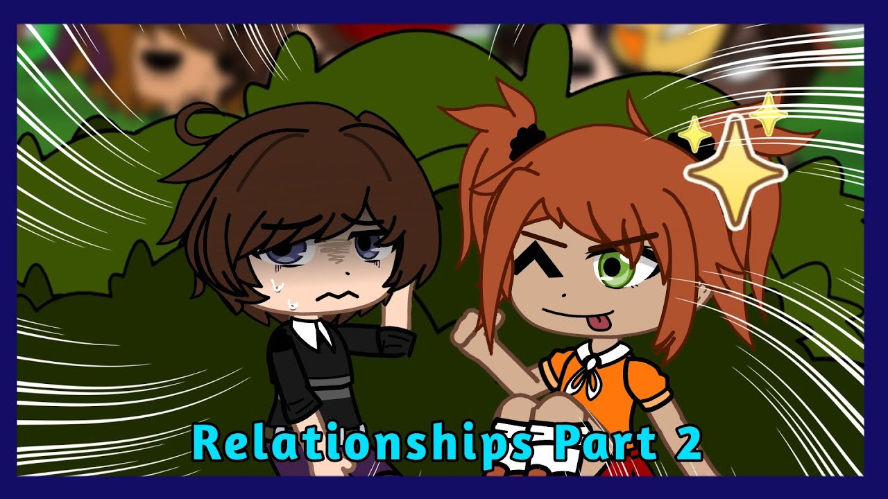 • Relationships Part 2 • Fnaf Characters • Gacha Club •