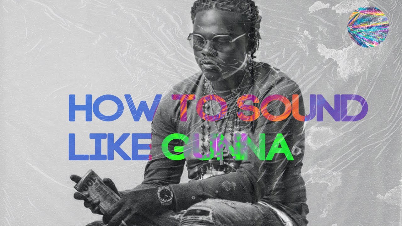 How To Sound Like GUNNA