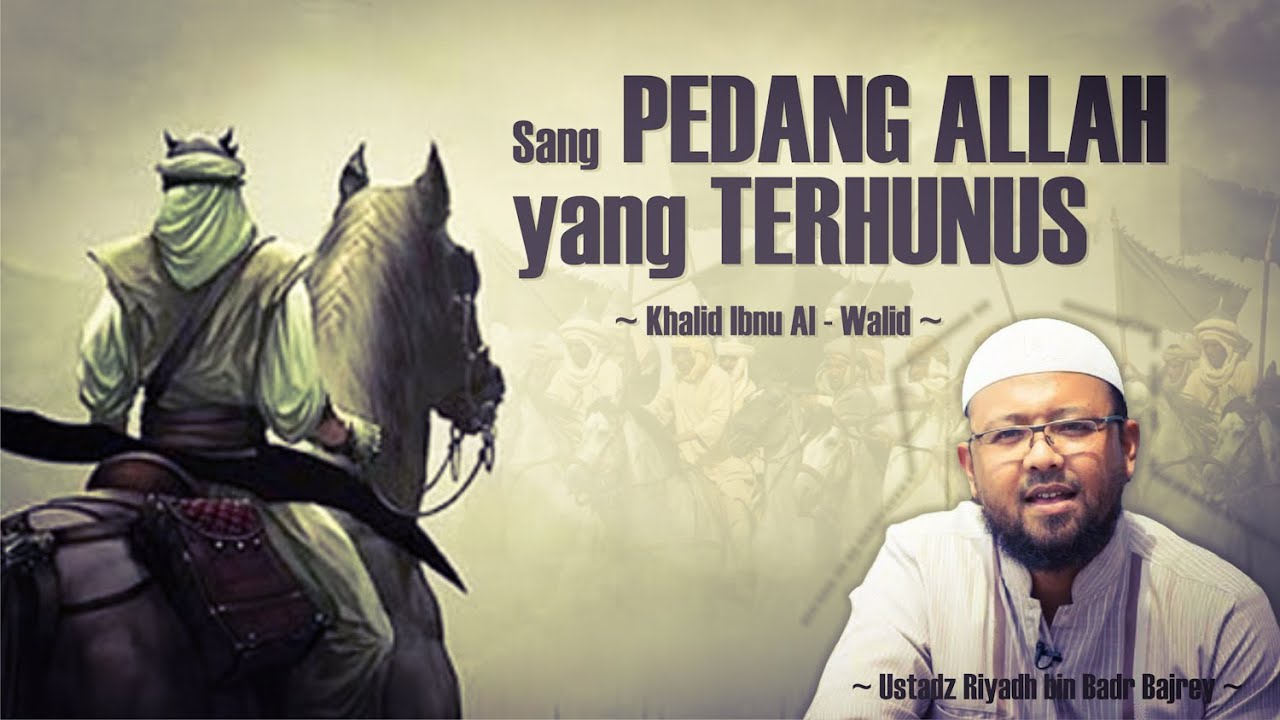 KISAH SYAFULLAH KHALID IBNU AL - WALID | Ustadz Riyadh bin badr bajrey