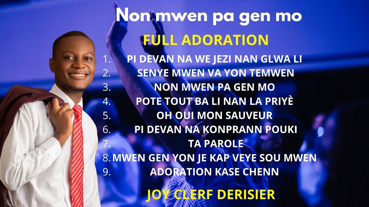 NON MWEN PA GEN MO ( SENYÈ MWEN VA YON TEMWEN ) ADORATION ET LOUANGE JOY CLERF DERISIER