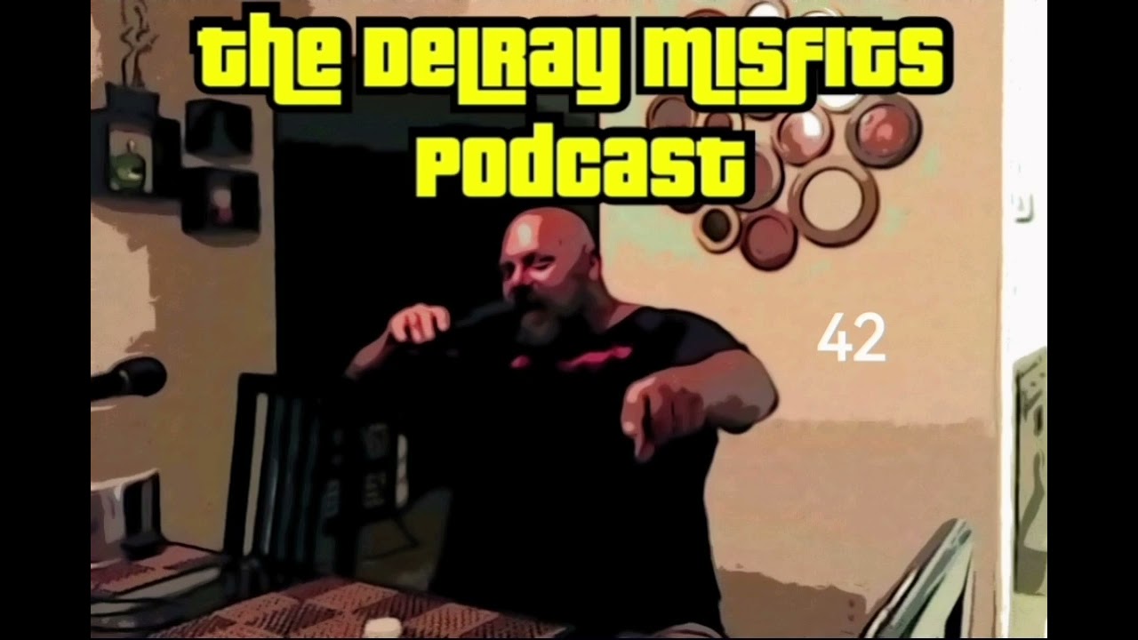 The Delray Misfits Podcast - 42