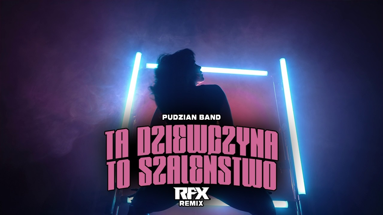 PUDZIAN BAND - TA DZIEWCZYNA TO SZALEŃSTWO (RFX REMIX) 2026