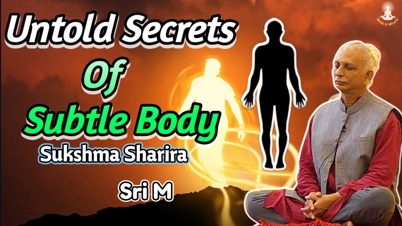 Secrets Of Subtle Body | Sukshma Sharira | Linga Sharira | Sri M | Babaji | Monk & Miracle |