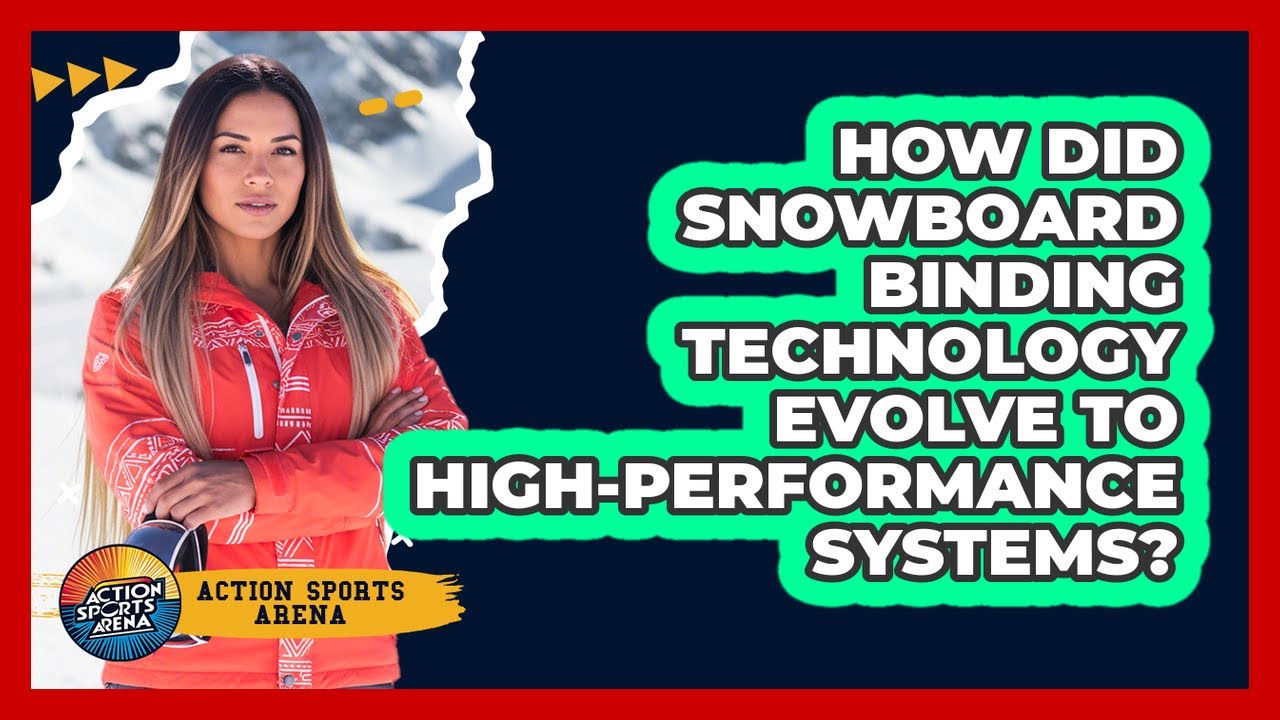 How Did Snowboard Binding Technology Evolve To High-performance Systems? - Action Sports Arena
