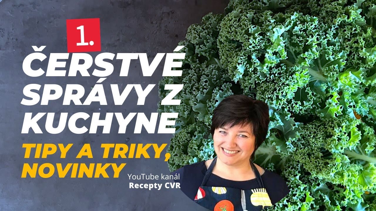 Naše 1. Čerstvé správy z kuchyne | Tipy a Triky z kuchyne | Recepty CVR