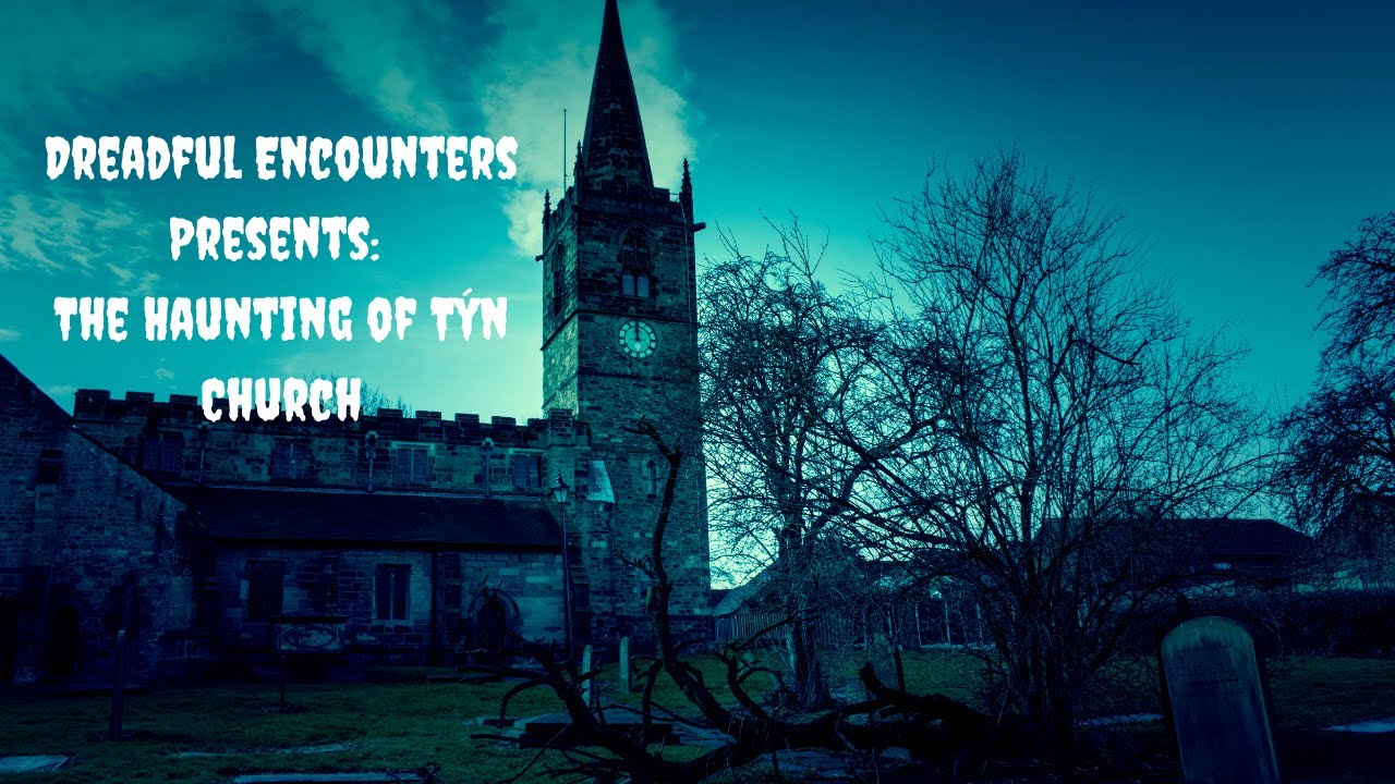 Dreadful Encounters Presents The Haunting of T&yacute;n Church