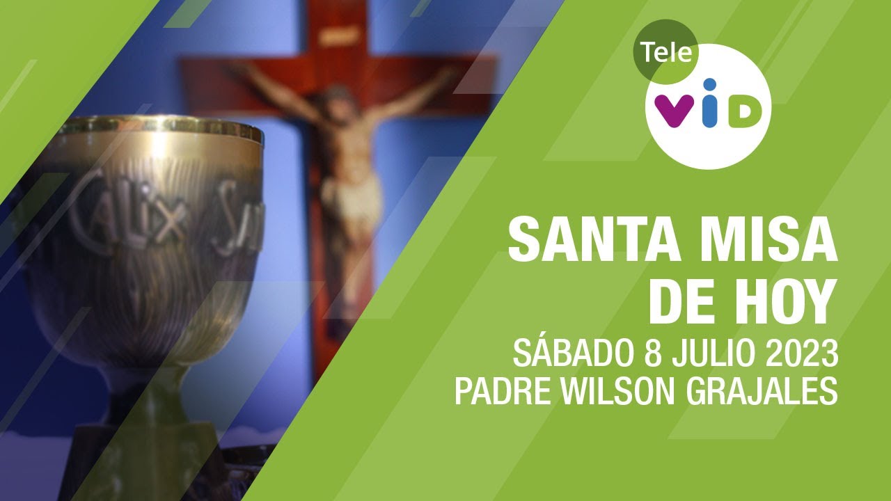 Misa de hoy ⛪ Sábado 8 de Julio 2023, Padre Wilson Grajales - Tele VID