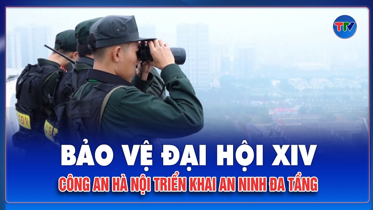 Công an Hà Nội triển khai đồng bộ lực lượng, bảo đảm tuyệt đối an ninh Đại hội XIV của Đảng