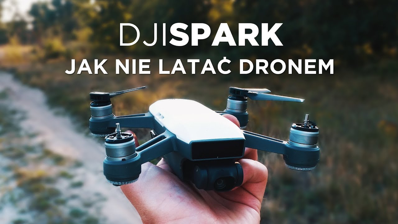 DJI Spark: jak NIE latać dronem...
