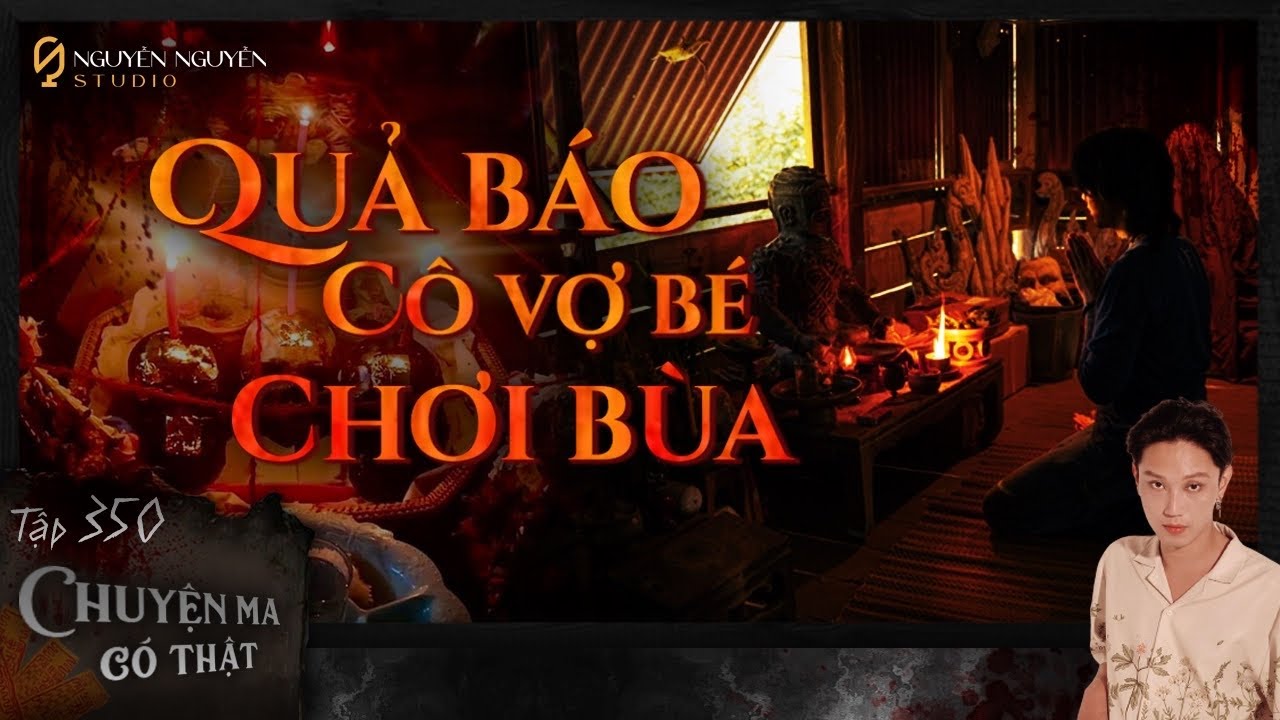 TẬP 350: QUẢ BÁO BÀ VỢ BÉ CHƠI BÙA NGẢI || Chuyện tâm linh || Nguyễn Nguyễn