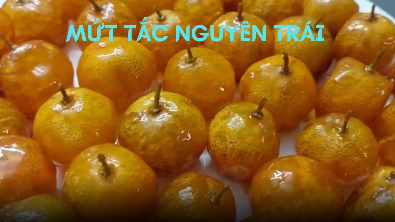 CHIA SẺ KINH NGHIỆM LÀM MỨT TẮC NGUYÊN TRÁI