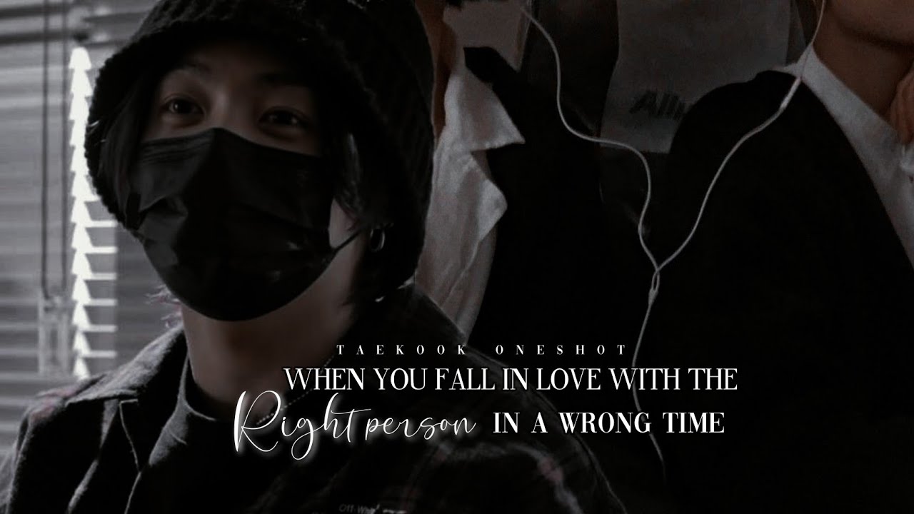 [𝐓𝐚𝐞𝐤𝐨𝐨𝐤 𝐨𝐧𝐞𝐬𝐡𝐨𝐭] 𝐖𝐡𝐞𝐧 𝐲𝐨𝐮 𝐟𝐚𝐥𝐥 𝐢𝐧 𝐥𝐨𝐯𝐞 𝐰𝐢𝐭𝐡 𝐭𝐡𝐞 𝐫𝐢𝐠𝐡𝐭 𝐩𝐞𝐫𝐬𝐨𝐧 𝐢𝐧 𝐚 𝐰𝐫𝐨𝐧𝐠 𝐭𝐢𝐦𝐞