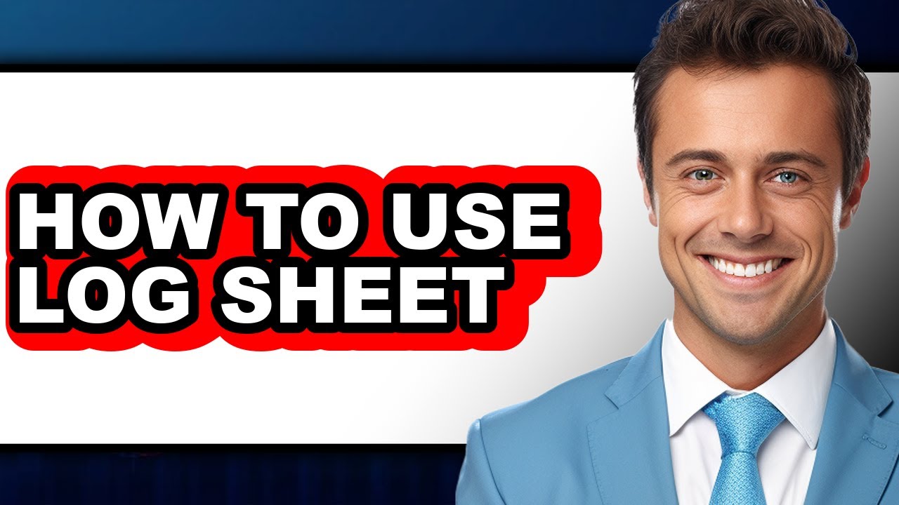 How to Use Log Sheet (full Guide)