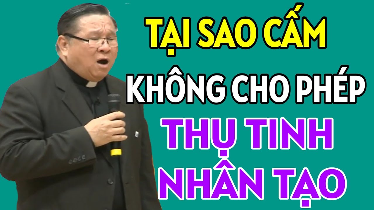 TẠI SAO NGƯỜI CÔNG GIÁO KHÔNG ĐƯỢC THỤ TINH NHÂN TẠO | CHA HY GIẢNG VÀ GIẢI ĐÁP THẮC MẮC