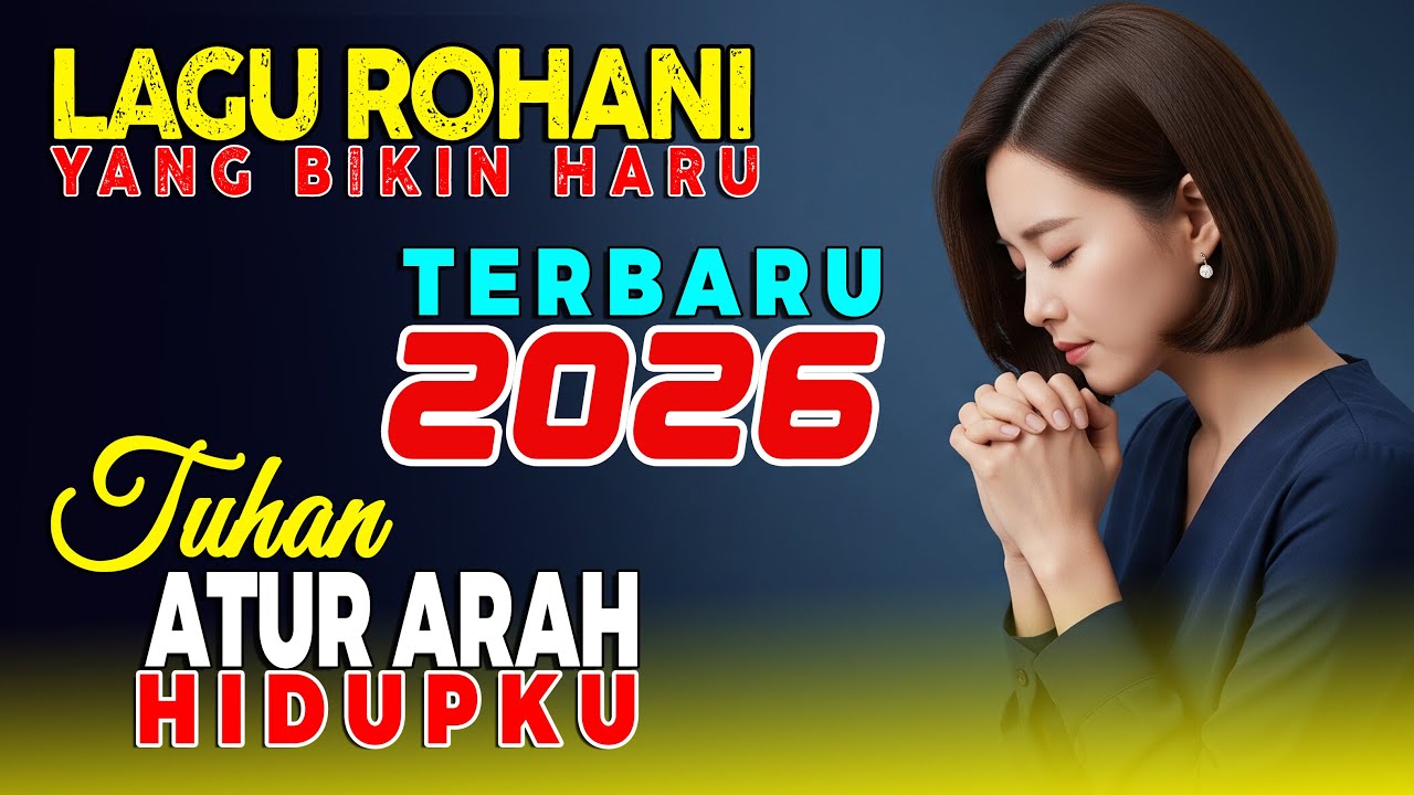 Tuhan Atur Arah Hidupku | 1 Jam Lagu Rohani Pujian & Penyembahan Terbaru 2026