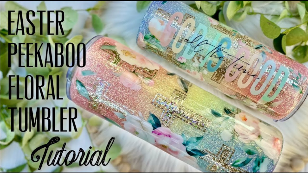 EASTER PEEKABOO FLORAL TUMBLER TUTORIAL