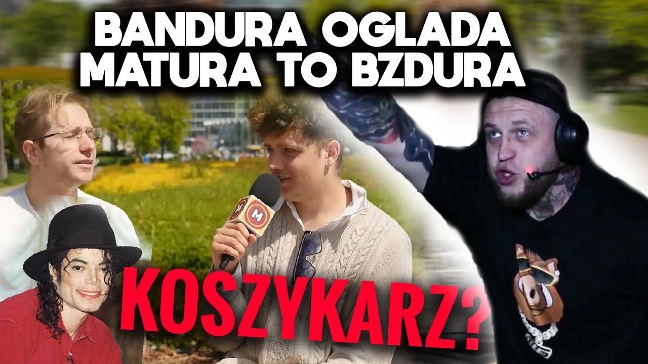 BANDURA OGLĄDA MATURA TO BZDURA #1